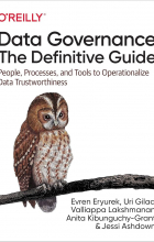  - Data Governance: The Definitive Guide: People, Processes, and Tools to Operationalize Data Trustworthiness