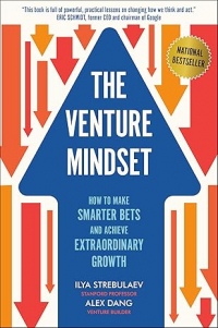  - The Venture Mindset: How to Make Smarter Bets and Achieve Extraordinary Growth