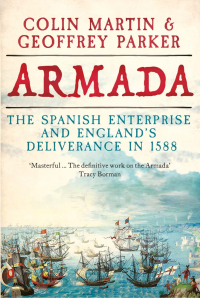  - Armada: The Spanish Enterprise and England’s Deliverance in 1588