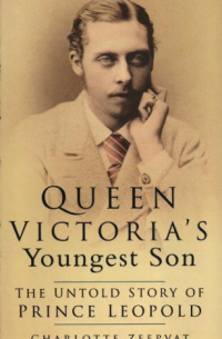 Charlotte Zeepvat - Queen Victoria's Youngest Son : The Untold Story of Prince Leopold