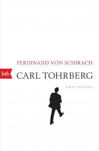 Фердинанд фон Ширах - Carl Tohrberg: Drei Stories