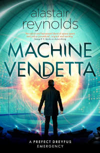 Аластер Рейнольдс - Machine Vendetta