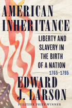 Эдвард Дж. Ларсон - American Inheritance: Liberty and Slavery in the Birth of a Nation, 1765-1795