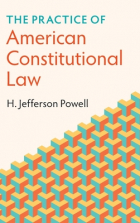 H. Jefferson Powell - The Practice of American Constitutional Law