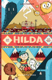 Люк Пирсон - Hilda: The Wilderness Stories: Hilda and the Troll / Hilda and the Midnight Giant (сборник)