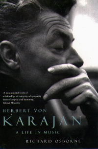 Ричард Осборн - Herbert von Karajan: A Life in Music