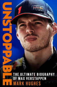 Mark Hughes - Unstoppable: The Ultimate Biography of Three-Time F1 World Champion Max Verstappen