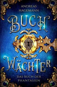 Andreas Hagemann - Buchwächter: Das Buch der Phantasien