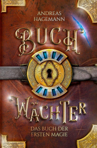 Andreas Hagemann - Buchwächter: Das Buch der ersten Magie