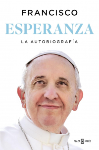 Papa Francisco - Esperanza. La autobiografía: Memorias del papa Francisco