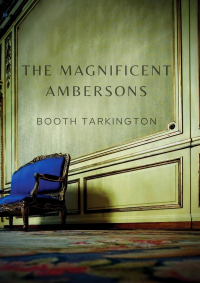 Booth Tarkington - The Magnificent Ambersons