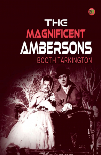 Booth Tarkington - The Magnificent Ambersons