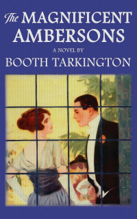 Booth Tarkington - The Magnificent Ambersons