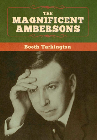 Booth Tarkington - The Magnificent Ambersons