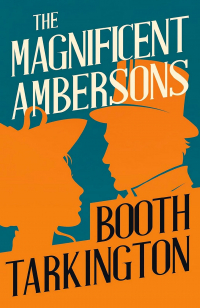 Booth Tarkington - The Magnificent Ambersons