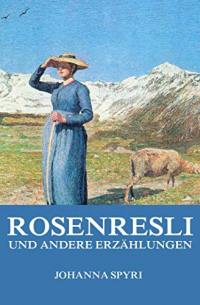 Иоганна Шпири - Rosenresli und andere Erzählungen