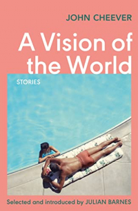 Джон Чивер - A Vision of the World: Selected Short Stories