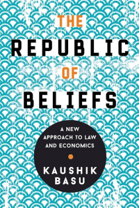 Каушик Басу - The Republic of Beliefs: A New Approach to Law and Economics