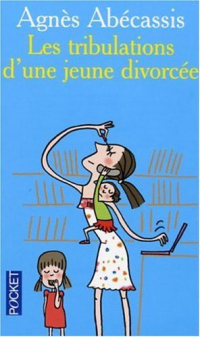 Агнес Абекассис - Les tribulations d'une jeune divorcée