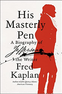 - His Masterly Pen: A Biography of Jefferson the Writer