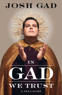 Josh Gad - In Gad We Trust: A Tell-Some