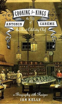 Иэн Келли - Cooking for Kings: The Life of Antonin Careme, the First Celebrity Chef