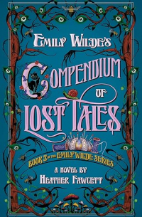 Хизер Фосетт - Emily Wilde's Compendium of Lost Tales