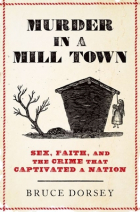 Bruce Dorsey - Murder in a Mill Town: Sex, Faith, and the Crime That Captivated a Nation