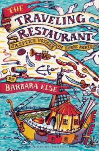 Barbara Else - The Traveling Restaurant: Jasper's Voyage in Three Parts