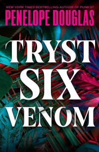 Пенелопа Дуглас - Tryst Six Venom