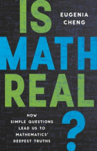 Юджиния Ченг - Is Maths Real? How Simple Questions Lead Us to Mathematics’ Deepest Truths