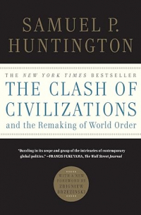 Самюэль Хантингтон - The Clash of Civilizations and the Remaking of World Order