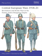 Филипп Джоуэтт - Central European Wars 1918–21. Revolutions and Border Wars in the Former Austro-Hungarian Empire