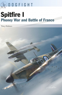 Tony Holmes - Spitfire I. Phoney War and Battle of France