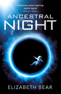 Elizabeth Bear - Ancestral Night