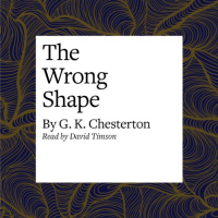 G. K. Chesterton - The Wrong Shape