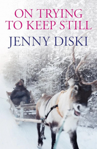 Jenny Diski - On Trying To Keep Still