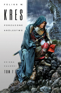 Feliks W. Kres - Porzucone królestwo. Księga Całości. Tom 7