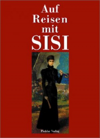  - Auf Reisen mit Sisi