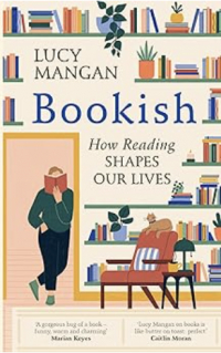 Lucy Mangan - Bookish. How Reading Shapes Our Lives