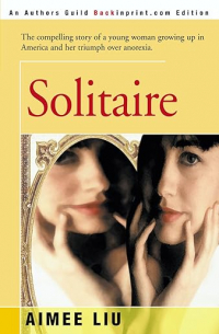Aimee Liu - Solitaire: The compelling story of a young woman growing up in America and her triumph over anorexia
