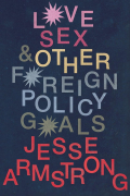 Jesse Armstrong - Love, Sex and Other Foreign Policy Goals