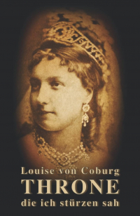 Luise von Coburg - Throne die ich stürzen sah: Mein Schicksal am Hof von Kaiser Franz Joseph (Sissi Reihe, Band 4)
