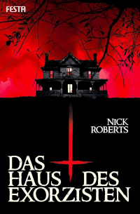 Nick Roberts - Das Haus des Exorzisten