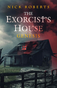 Nick Roberts - The Exorcist's House: Genesis
