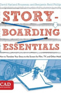 Storyboarding Essentials: How to Translate Your Story to the Screen for Film, TV, and Other Media