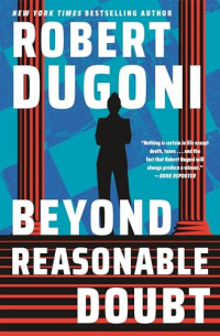 Роберт Дугони - Beyond Reasonable Doubt