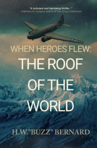 H.W. Buzz Bernard - When Heroes Flew: The Roof of the World