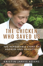 Kristin Jarvis Adams - The Chicken Who Saved Us: The Remarkable Story of Andrew and Frightful