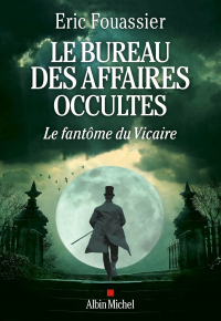 Éric Fouassier - Le Bureau des affaires occultes: Le Fantôme du Vicaire